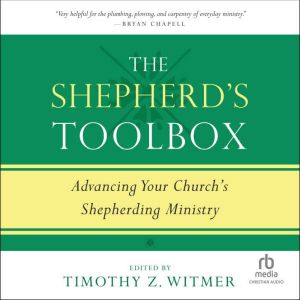 The Shepherd's Toolbox: Advancing Your Church's Shepherding Ministry, Timothy Z. Witmer