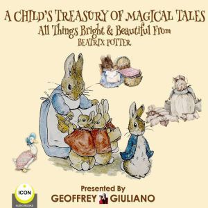 A Childs Treasury Of Magical Tales All Things Bright & Beautiful From Beatrix Potter, Beatrix Potter