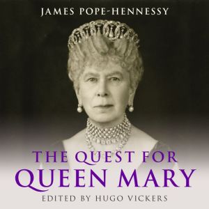The Quest for Queen Mary, James Pope-Hennessy