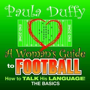 A Woman's Guide to Football: How to Talk His Language, Paula Duffy