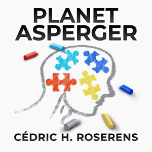 Planet Asperger: Around the Syndrome in 88 Questions, Cedric H. Roserens
