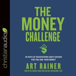 The Money Challenge: 30 Days of Discovering God's Design For You and Your Money, Art Rainer