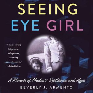 Seeing Eye Girl: A Memoir of Madness, Resilience, and Hope, Beverly J. Armento