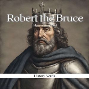 Robert the Bruce: Hero of Scotland, History Nerds