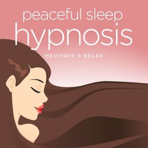 Peaceful Sleep Hypnosis: Meditate & Relax, Nicola Haslett