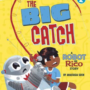 The Big Catch: A Robot and Rico Story, Anastasia Suen