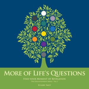 More of Life's Questions: Find Your Moment of Revelation (The Enlightenment Series Vol 3), Elsabe Smit