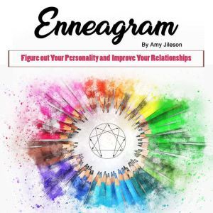 Enneagram: Figure out Your Personality and Improve Your Relationships, Amy Jileson