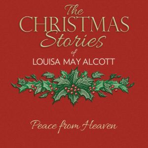 Peace from Heaven, Louisa May Alcott