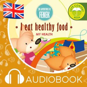 I eat healthy food!: The Adventures of Fenek, Magdalena Gruca