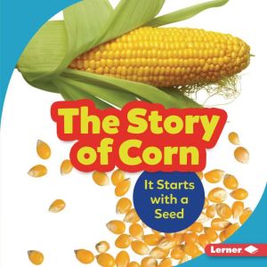 The Story of Corn: It Starts with a Seed, Robin Nelson