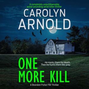 One More Kill: A completely unputdownable pulse-pounding serial killer thriller, Carolyn Arnold