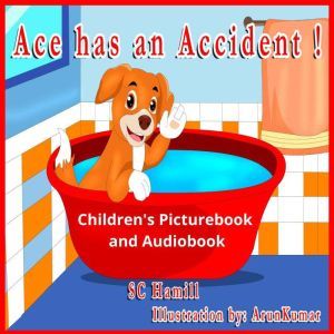 Ace Has an Accident!: Children's Picturebook and Audiobook, S C Hamill