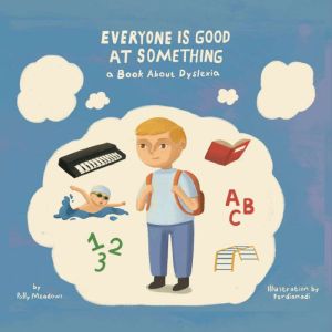 Everyone Is Good At Something: A Book About Dyslexia, Polly Meadows