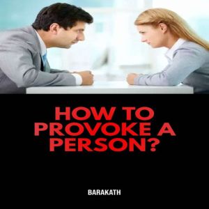 How to provoke a person?, Barakath