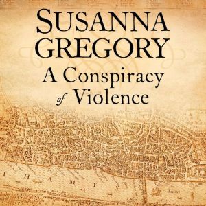 A Conspiracy Of Violence: 1, Susanna Gregory