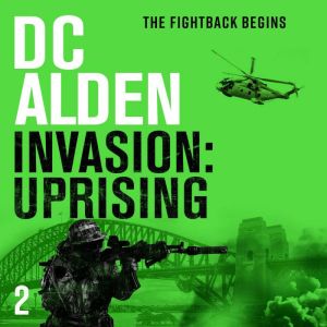 INVASION UPRISING: A War & Military Action Thriller, DC Alden