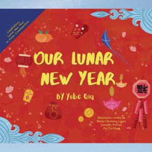 Our Lunar New Year: Celebrating Lunar New Year in Asian Communities, Yobe Qiu