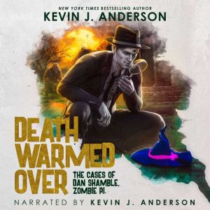 Death Warmed Over: Dan Shamble, Zombie PI, Kevin J. Anderson