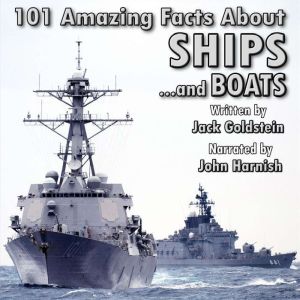 101 Amazing Facts about Ships: ...and boats!, Jack Goldstein