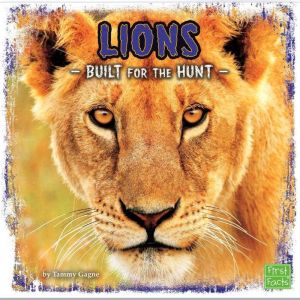 Lions: Built for the Hunt, Tammy Gagne