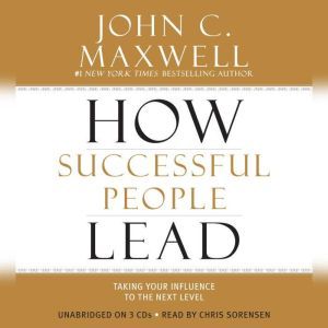 How Successful People Lead: Taking Your Influence to the Next Level, John C. Maxwell