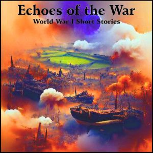 Echoes of the War - World War I Short Stories, J.M Barrie