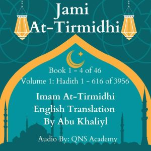 Jami At-Tirmidhi English Translation Book 1-4 (Volume 1) Hadith number 1-616 of 3956: Audio Collection of Authentic Hadith (English Translation), Imam At-Tirmidhi