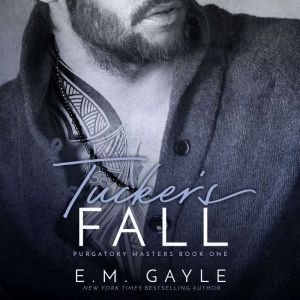 Tucker's Fall: Dark Billionaire Romance, E.M. Gayle
