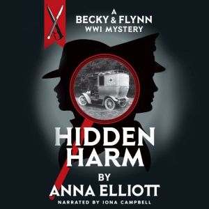 Hidden Harm, A Becky & Flynn World War I Mystery: A Becky & Flynn World War I Mystery, Anna Elliott