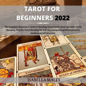 Tarot For Beginners 2022: The Complete Beginners Guide To Reading Tarot Cards, Basic Spreads, Cards Meaning, Psychic Tarot Reading For Self-Discovery And Spiritual Practice Made Easy And Intuitive, William Richards