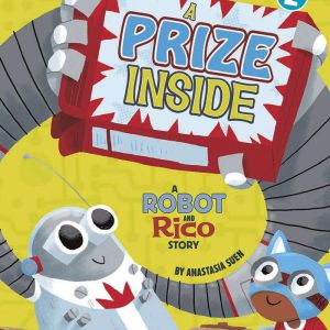 A Prize Inside: A Robot and Rico Story, Anastasia Suen