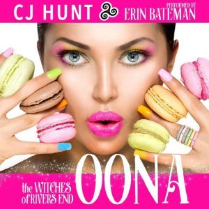 Oona (The Witches of Rivers End): A Rivers End Romance with A Touch of Magic (Oona+Sam), CJ Hunt