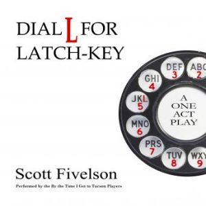 Dial L for Latch-Key: The Radio Play, Scott Fivelson