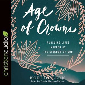 Age of Crowns: Pursuing Lives Marked by the Kingdom of God, Kori de Leon