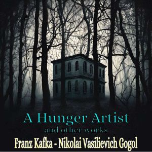 A Hunger Artist: and other works, Franz Kafka