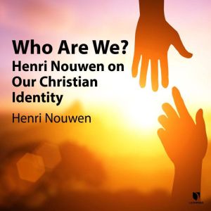 Who Are We?: Henri Nouwen on Our Christian Identity, Henri Nouwen