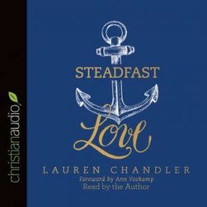 Steadfast Love: The Response of God to the Cries of Our Heart, Lauren Chandler