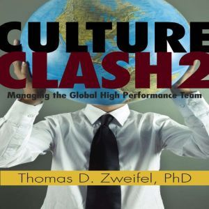 Culture Clash 2.0: Managing the Global High-Performance Team, Thomas D. Zweifel