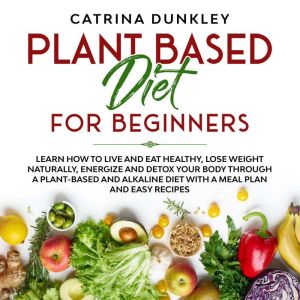 Plant Based Diet for Beginners, Catrina Dunkley