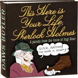 This Here Is Your Life, Sherlock Holmes: Parody from the Voice of Yogi Bear, a  full cast