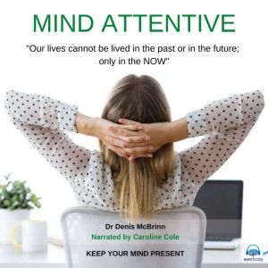 Mind Attentive: Keep your Mind Present, Dr. Denis McBrinn