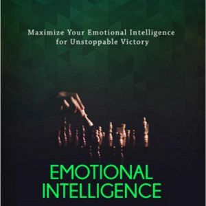 Emotional Intelligence - The Secret to Successful Relationships: Would You Like To Discover A Shortcut To Unstoppable Victory?, Empowered Living