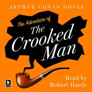 The Adventure of the Crooked Man: A Sherlock Holmes Adventure, Arthur Conan Doyle