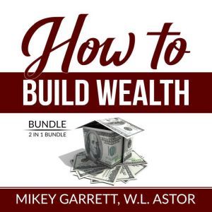 How to Build Wealth Bundle: 2 in 1 Bundle, True Wealth Formula and Financially Forward, Mikey Garrett