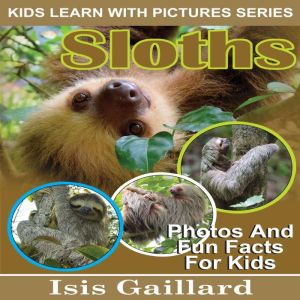 Sloths: Photos and Fun Facts for Kids, Isis Gaillard