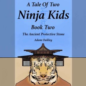Tale Of Two Ninja Kids, A - Book 2 - The Ancient Protective Stone, Adam Oakley