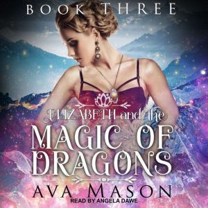 Elizabeth and the Magic of Dragons: A Reverse Harem Paranormal Romance, Ava Mason