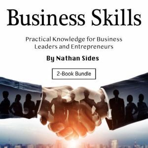 Business Skills: Practical Knowledge for Business Leaders and Entrepreneurs, Nathan Sides