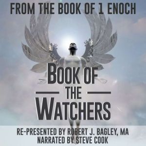 Book of the Watchers: From the Book of 1Enoch, Robert J. Bagley